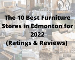 collage of ten furniture stores with an overlay of text reading: The 10 Best Furniture Stores in Edmonton for 2022 (Ratings & Reviews)